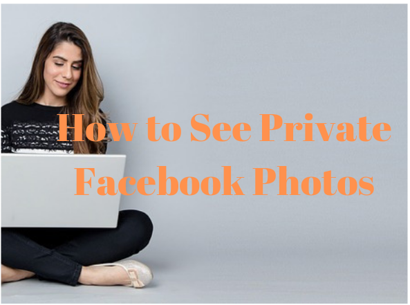 how to see private facebook pictures